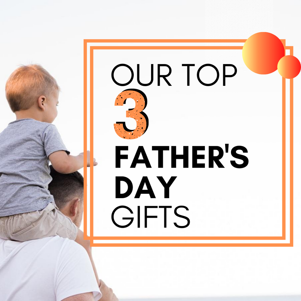Our Top 3 Father's Day Gifts for 2020